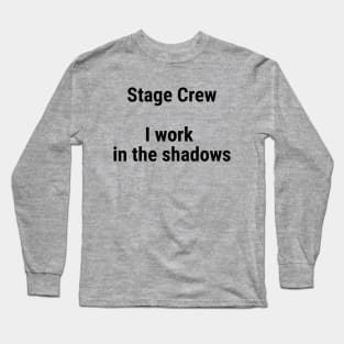 Stage Crew, I work in the shadows Black Long Sleeve T-Shirt